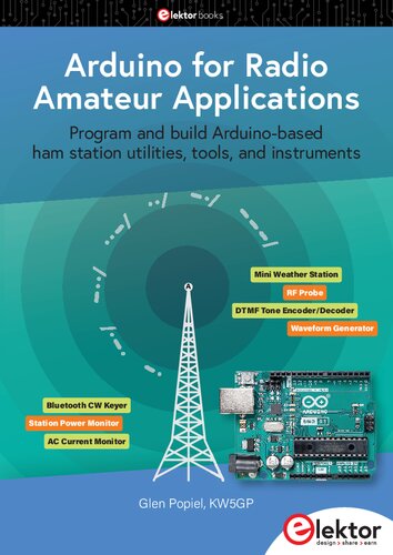 Arduino for Radio Amateur Applications: Program and Build Arduino-Based Ham Station Utilities, Tools, and Instruments
