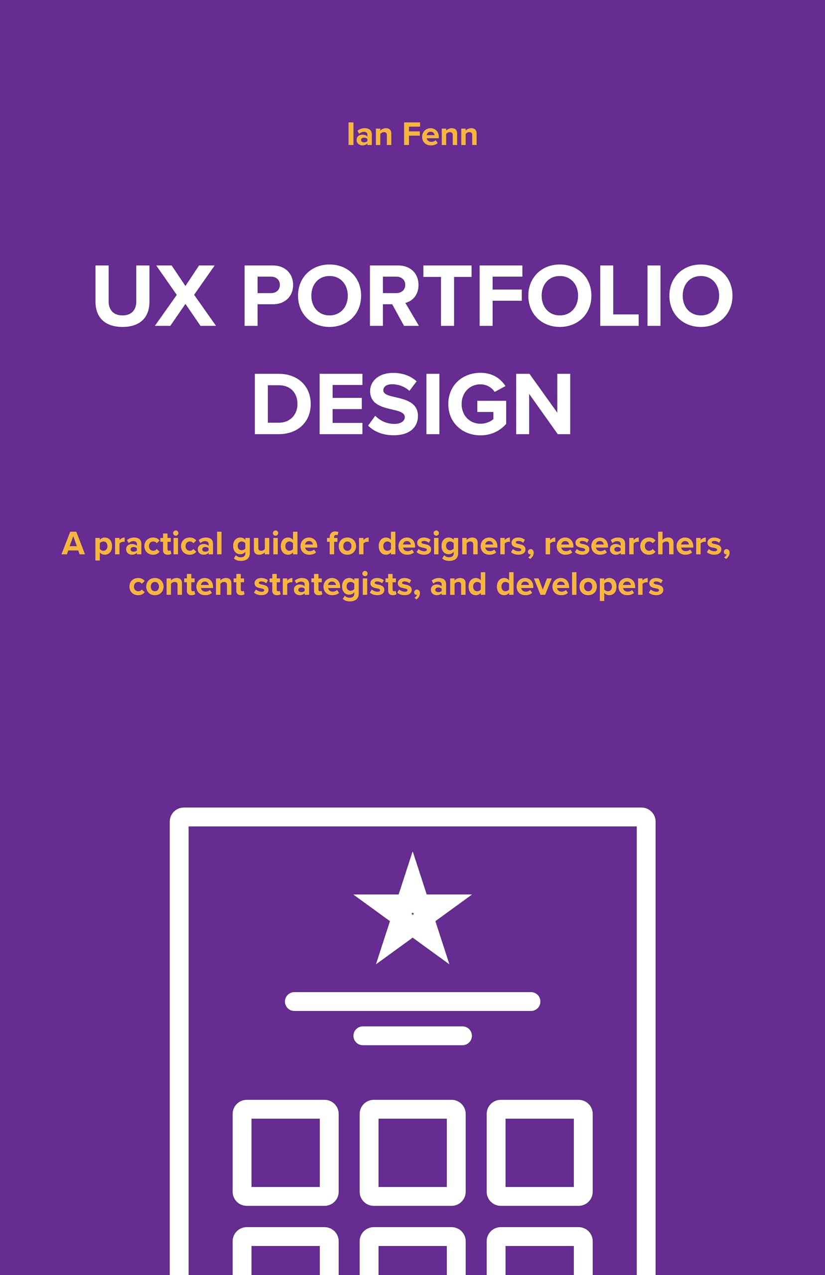 UX Portfolio Design: A practical guide for designers, researchers, content strategists, and developers