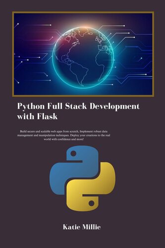 Python Full Stack Development with Flask: Build secure and scalable web apps from scratch, Implement robust data management