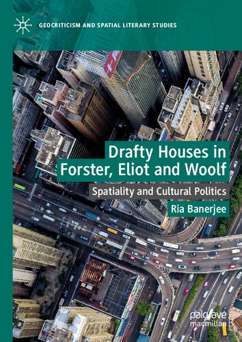 Drafty Houses in Forster, Eliot and Woolf: Spatiality and Cultural Politics ()