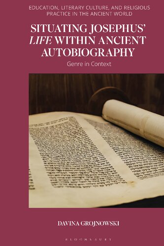 Situating Josephus’ Life within Ancient Autobiography: Genre in Context (Education, Literary Culture, and Religious Practice in the Ancient World)