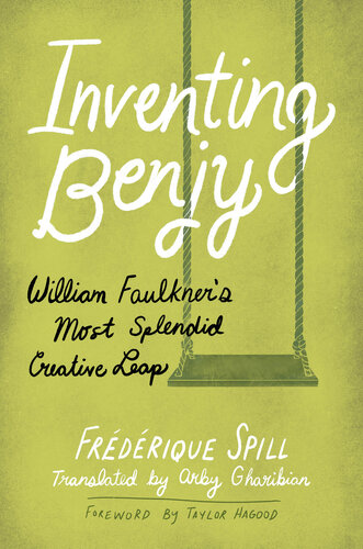 Inventing Benjy: William Faulkner’s Most Splendid Creative Leap: William Faulkner's Most Splendid Creative Leap (Hardback)