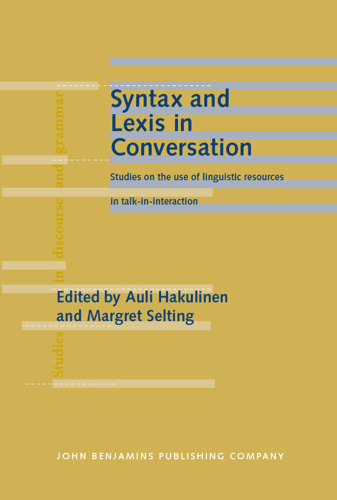 Syntax And Lexis in Conversation: Studies on the Use of Linguistic Resources in Talk-in-interaction (Studies in Discourse and Grammar)
