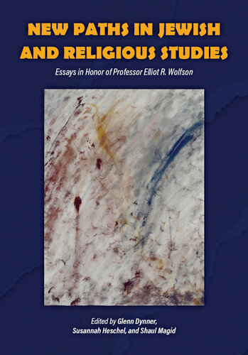 New Paths in Jewish and Religious Studies: Essays in Honor of Professor Elliot R. Wolfson