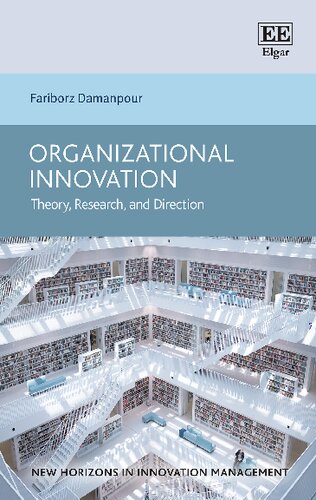 Organizational Innovation: Theory, Research, and Direction (New Horizons in Innovation Management series)