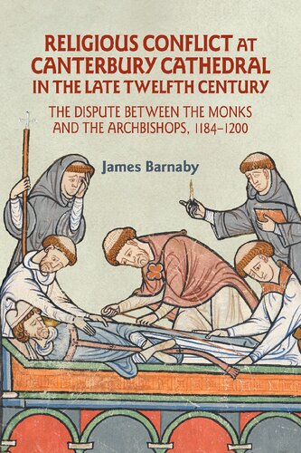Religious Conflict at Canterbury Cathedral in the Late Twelfth Century: The Dispute between the Monks and the Archbishops, 1184-1200 (Studies in the History of Medieval Religion)