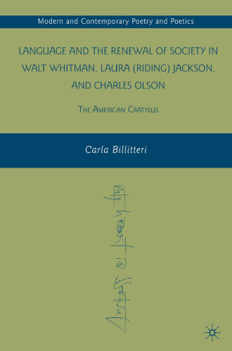 Language and the Renewal of Society in Walt Whitman, Laura (Riding) Jackson, and Charles Olson: The American Cratylus (Modern and Contemporary Poetry and Poetics)