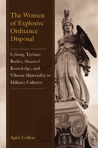The Women of Explosive Ordnance Disposal: Cyborg, Techno-Bodies, Situated Knowledge, and Vibrant Materiality in Military Cultures