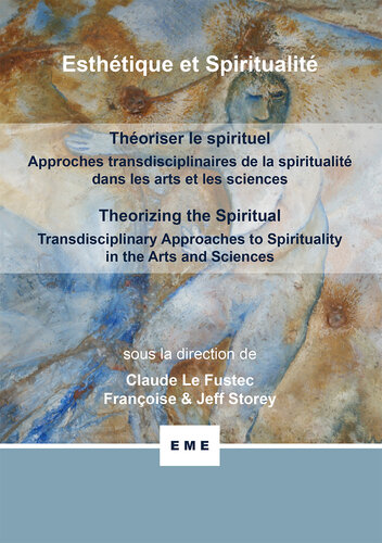 Thoriser Le Spirituel, Approches Transdisciplinaires De La Spiritualit Dans Les Arts Et Les Sciences
