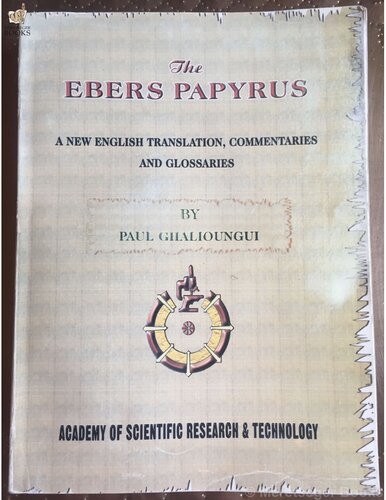 The Ebers papyrus : a new English translation, commentaries and glossaries