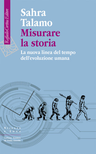 Misurare la storia. La nuova linea del tempo dell'evoluzione umana