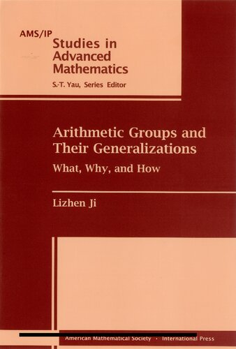 Arithmetic Groups and Their Generalizations: What, Why, and How