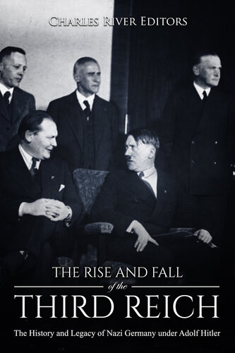 The Rise and Fall of the Third Reich: The History and Legacy of Nazi Germany under Adolf Hitler