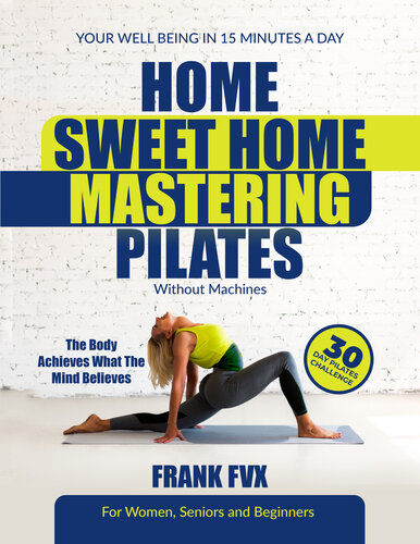 HOME SWEET HOME MASTERING PILATES: 30-Day Pilates CHALLENGE | EXERCISES for Stretching, Strengthening and Toning without Machines for Women, Seniors and Beginners