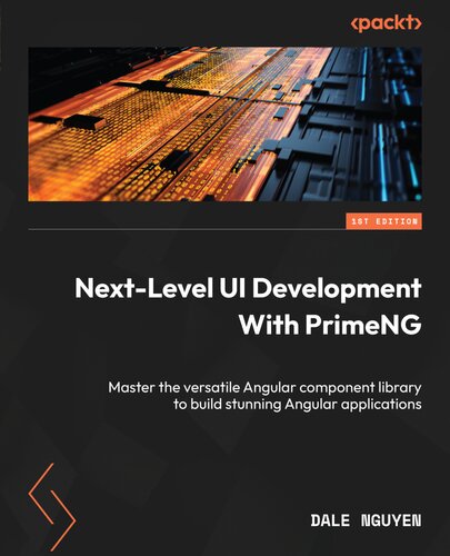 Next-Level UI Development with PrimeNG: Master the versatile Angular component library to build stunning Angular