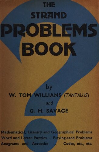 The Strand Problems Book: A Modern Anthology of Perplexities and Tantalizers; Mathematical, Literary, Geographical, Word, Letter, Playing-card Puzzles; Anagrams, Acrostics, Codes, etc.
