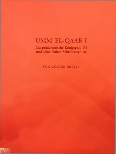 Umm El-Qaab I: Das prädynastische Königsgrab U-j und seine frühen Schriftzeugnisse