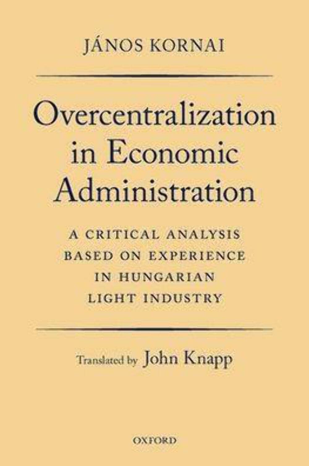 Overcentralization in Economic Administration: A Critical Analysis Based on Experience in Hungarian Light Industry