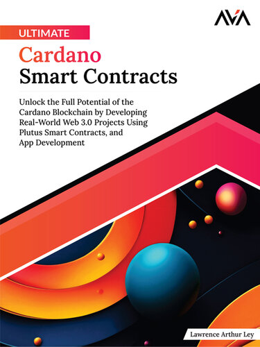 Ultimate Cardano Smart Contracts: Unlock the Full Potential of the Cardano Blockchain by Developing Real-World Web 3.0