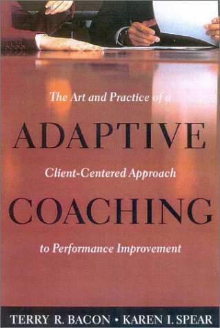 Adaptive Coaching: The Art and Practice of a Client-Centered Approach to Performance Improvement
