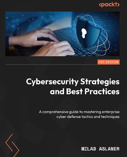 Cybersecurity Strategies and Best Practices: A comprehensive guide to mastering enterprise cyber defense tactics