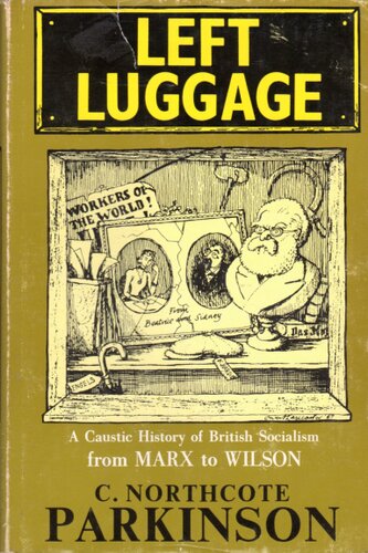 Left Luggage. A Caustic History of British Socialism from Marx to Wilson
