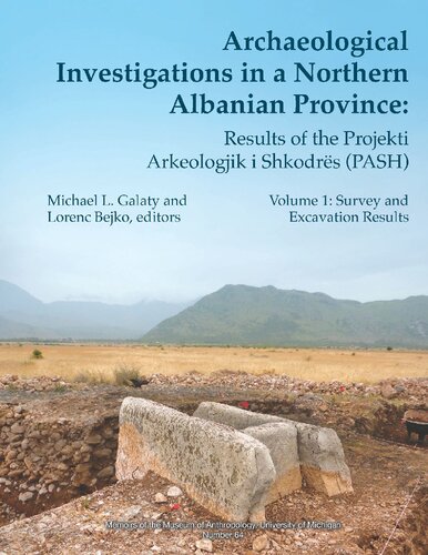 Archaeological Investigations in a Northern Albanian Province Volume 64: Volume One: Survey and Excavation Results (Memoirs)