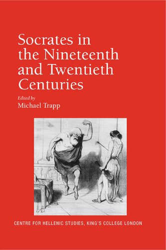 Socrates in the Nineteenth and Twentieth Centuries (Publications of the Centre for Hellenic Studies, King's College London)