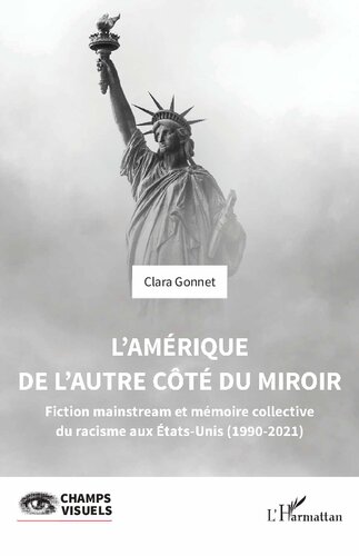 L’Amérique de l’autre côté du miroir: Fiction mainstream et mémoire collective du racisme aux Etats-Unis (1990-2021)