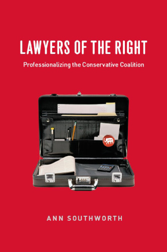 Lawyers of the Right: Professionalizing the Conservative Coalition (Chicago Series in Law and Society)