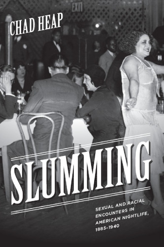 Slumming: Sexual and Racial Encounters in American Nightlife, 1885-1940 (Historical Studies of Urban America)