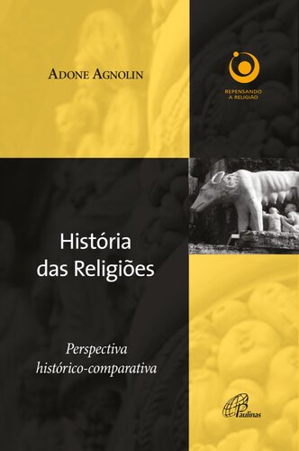 História das religiões Perspectiva histórico-comparativa (Repensando a religião)