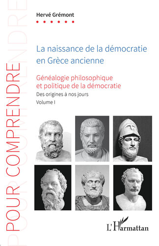 La naissance de la démocratie en Grèce ancienne: Généalogie philosophique et politique de la démocratie. Des origines à nos jours. Volume 1