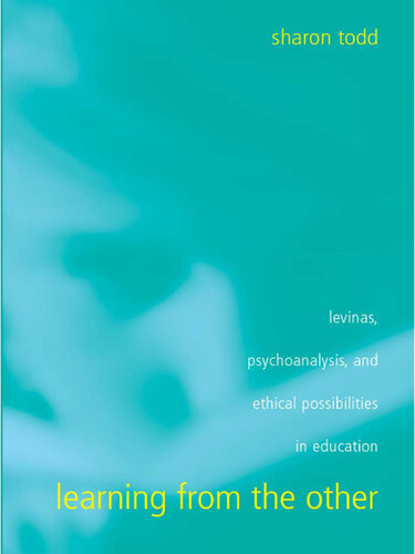 Learning from the Other: Levinas, Psychoanalysis, and Ethical Possibilities in Education (SUNY series, Second Thoughts: New Theoretical Formations)