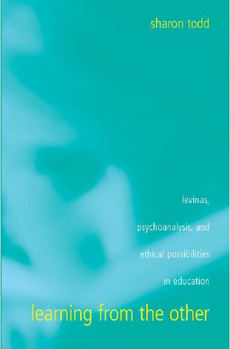 Learning from the Other: Levinas, Psychoanalysis, and Ethical Possibilities in Education (SUNY series, Second Thoughts: New Theoretical Formations)