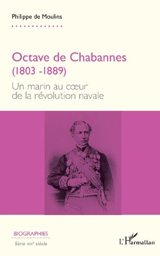 Octave de Chabannes (1803 -1889): Un marin au cœur de la révolution navale: Un marin au c¿ur de la révolution navale