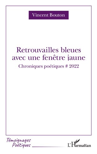 Retrouvailles bleues avec fenêtre jaune: Chroniques poétiques # 2022