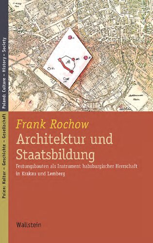 Architektur und Staatsbildung. Festungsbauten als Instrument habsburgischer ­ Herrschaft in Krakau und Lemberg