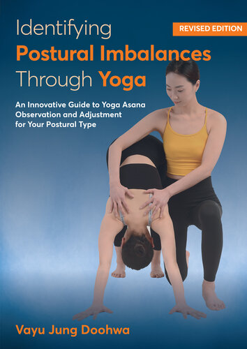 Identifying Postural Imbalances Through Yoga : An Innovative Guide to Yoga Asana Observation and Adjustment for Your Postural Type