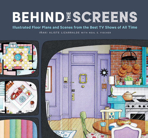 Behind the Screens: Illustrated Floor Plans and Scenes from the Best TV Shows of All Time