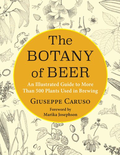 The Botany of Beer: An Illustrated Guide to More Than 500 Plants Used in Brewing