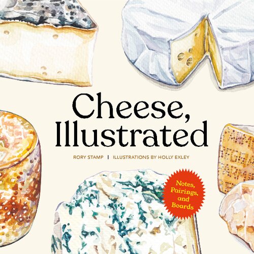 Cheese, Illustrated: Notes, Pairings, and Boards