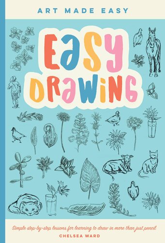 Easy Drawing: Simple Step-by-Step Lessons for Learning to Draw in More Than Just Pencil