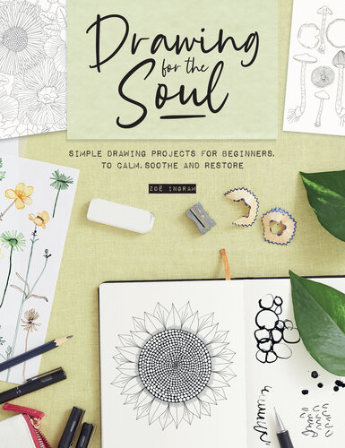 Drawing for the Soul: Simple Drawing Projects for Beginners, to Calm, Soothe and Restore
