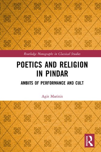 Poetics and Religion in Pindar: Ambits of Performance and Cult (Routledge Monographs in Classical Studies)