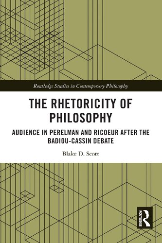 The Rhetoricity of Philosophy: Audience in Perelman and Ricoeur after the Badiou-Cassin Debate (Routledge Studies in Contemporary Philosophy)