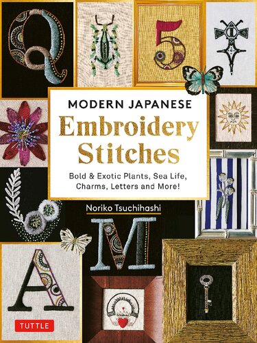 Modern Japanese Embroidery Stitches: Bold and Exotic Plants, Sea Life, Charms, Letters and More!