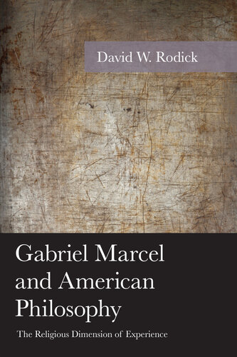 Gabriel Marcel and American Philosophy  The Religious Dimension of Experience (American Philosophy Series)