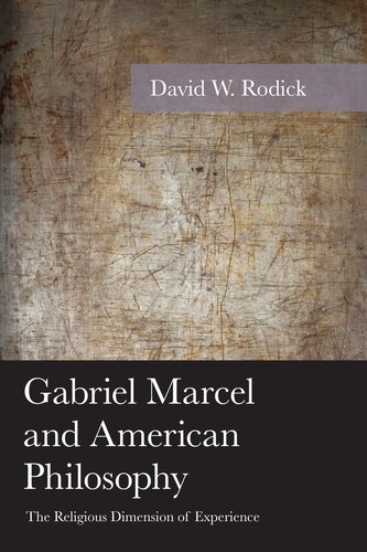 Gabriel Marcel and American Philosophy  The Religious Dimension of Experience (American Philosophy Series)
