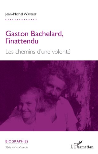 Gaston Bachelard, l'inattendu: Les chemins d'une volonté